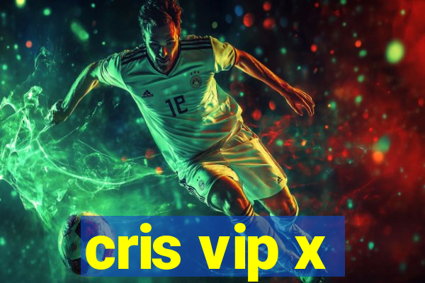 cris vip x